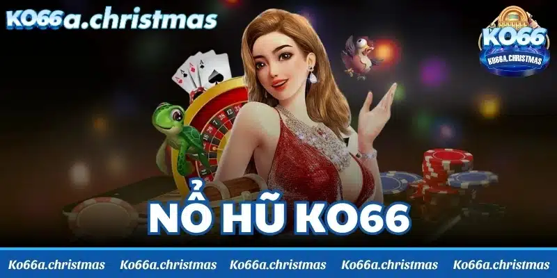 Nổ hũ KO66 - Phá đảo tựa game nổ hũ hấp dẫn hàng đầu